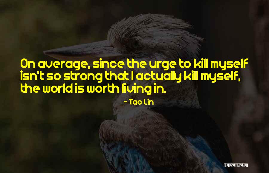 The Urge To Kill Quotes By Tao Lin The Urge To Kill Quotes By Tao Lin