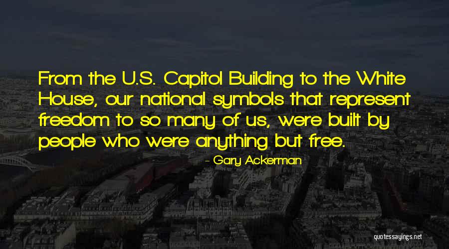 The Us Capitol Building Quotes By Gary Ackerman