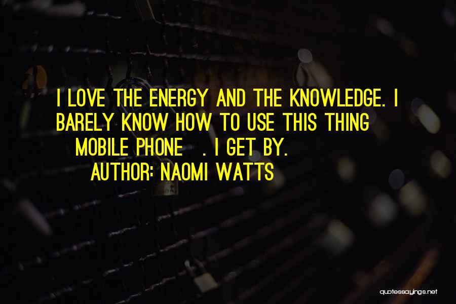 The Use Of Mobile Phones Quotes By Naomi Watts