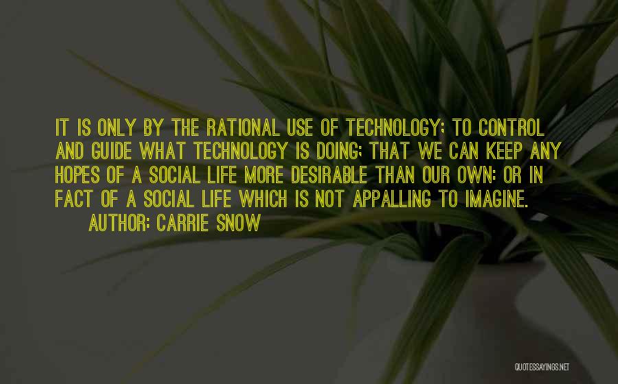 The Use Of Technology Quotes By Carrie Snow