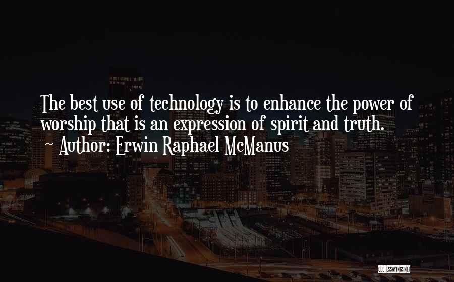 The Use Of Technology Quotes By Erwin Raphael McManus