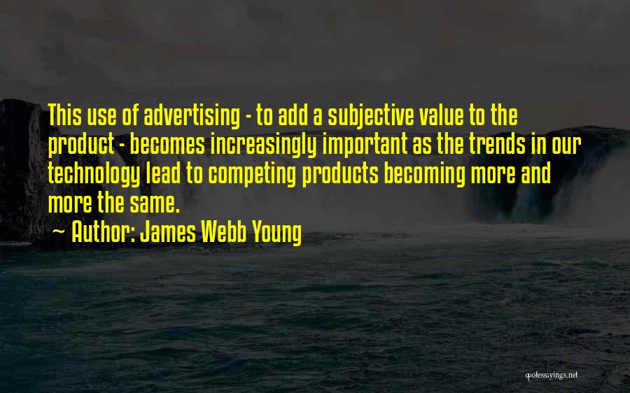 The Use Of Technology Quotes By James Webb Young