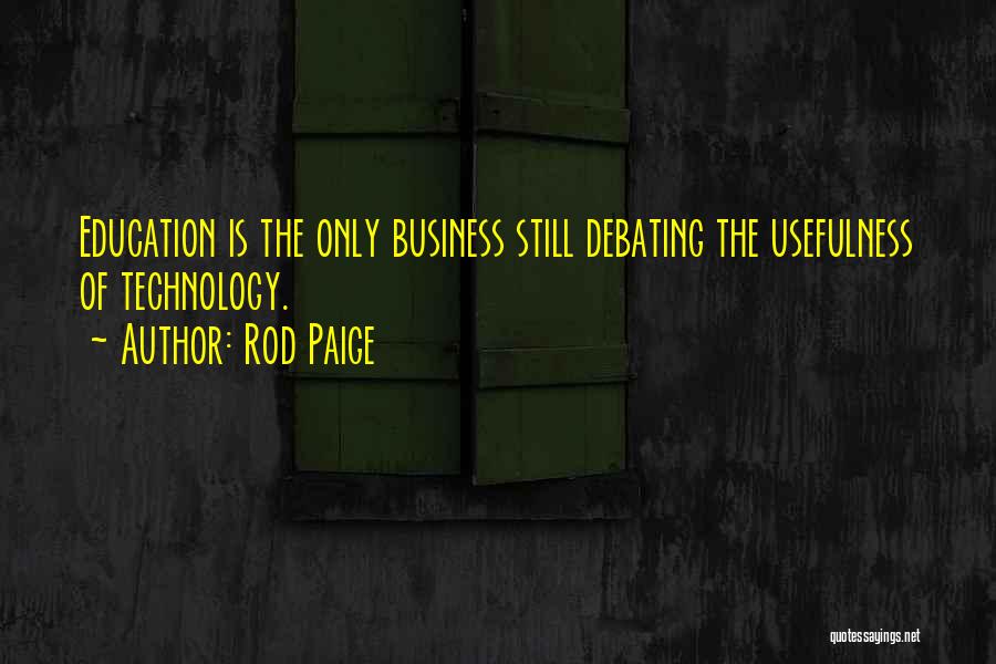 The Usefulness Of Technology Quotes By Rod Paige