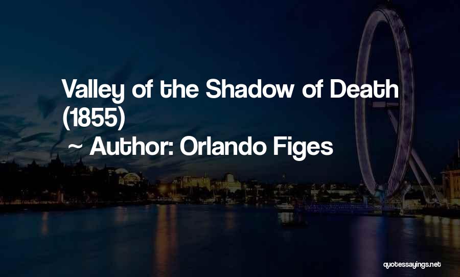 The Valley Of The Shadow Of Death Quotes By Orlando Figes