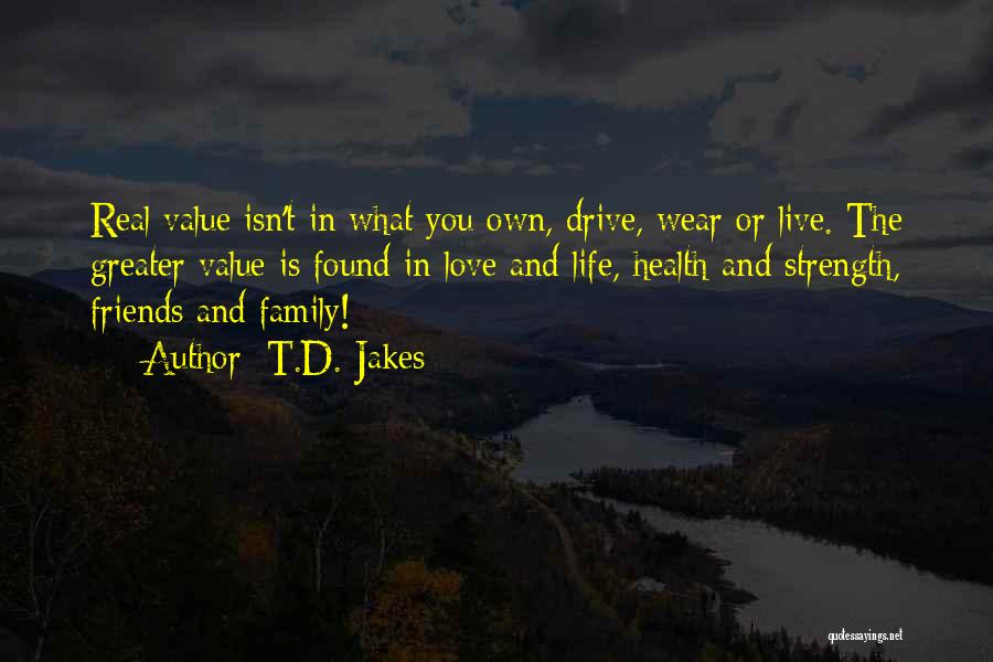 The Value Of Family And Friends Quotes By T.D. Jakes