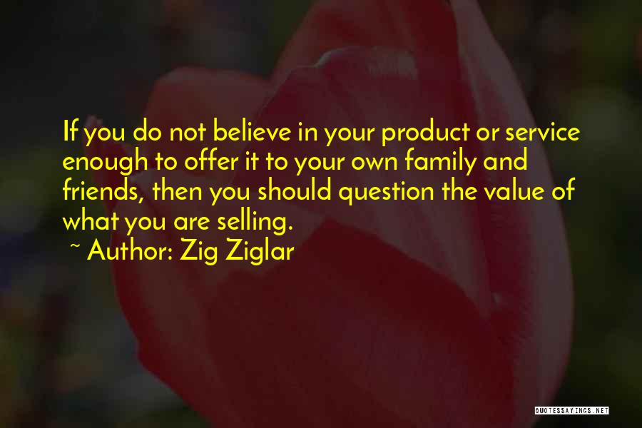 The Value Of Family And Friends Quotes By Zig Ziglar