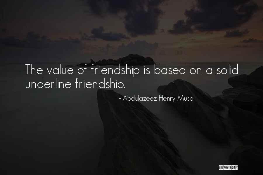 The Value Of Friendship Quotes By Abdulazeez Henry Musa