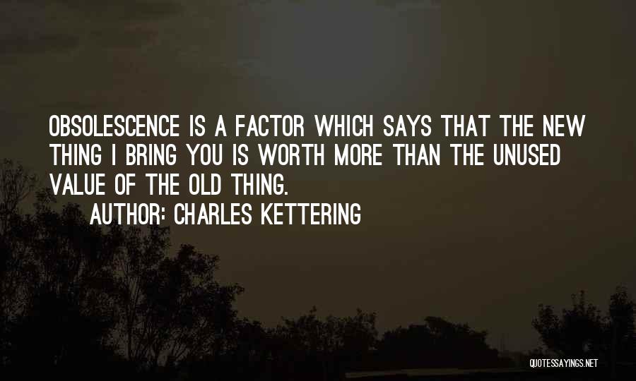 The Value Of Old Things Quotes By Charles Kettering