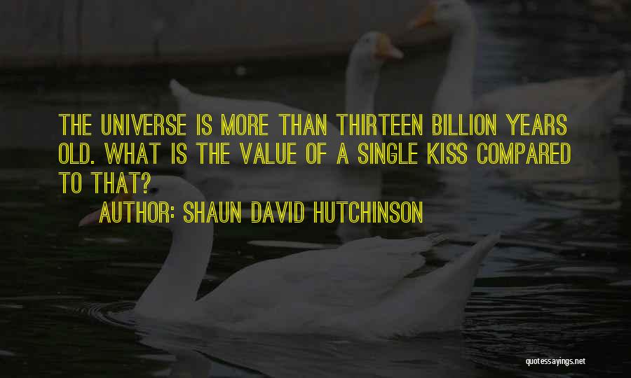 The Value Of Old Things Quotes By Shaun David Hutchinson