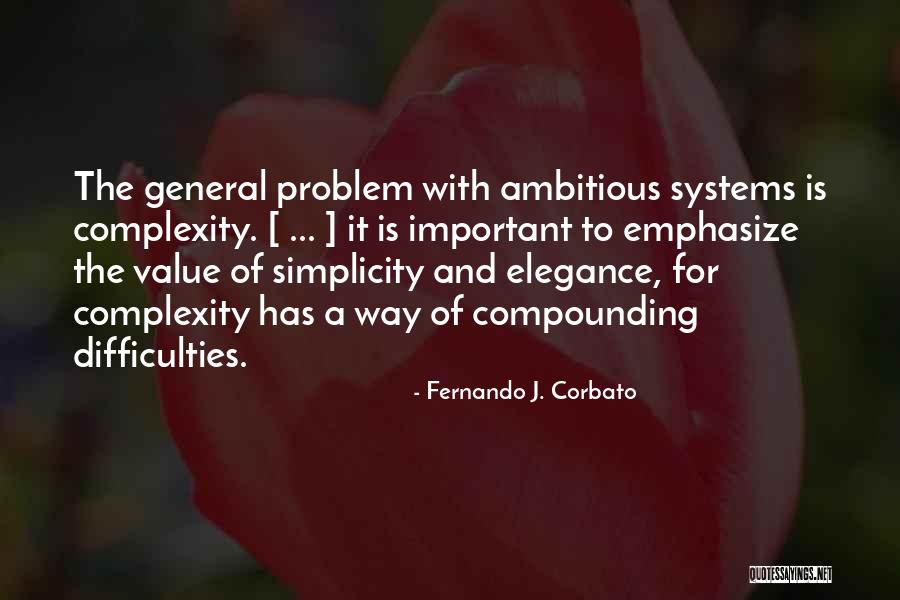 The Value Of Simplicity Quotes By Fernando J. Corbato The Value Of Simplicity Quotes By Fernando J. Corbato