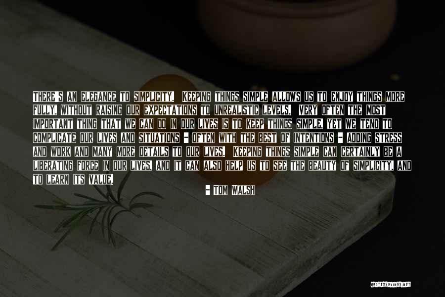 The Value Of Simplicity Quotes By Tom Walsh The Value Of Simplicity Quotes By Tom Walsh