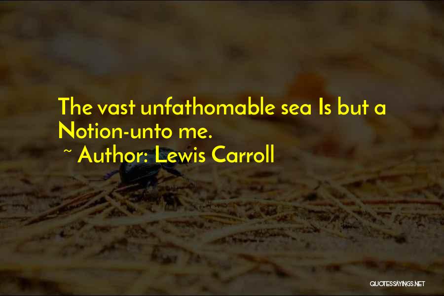The Vast Sea Quotes By Lewis Carroll