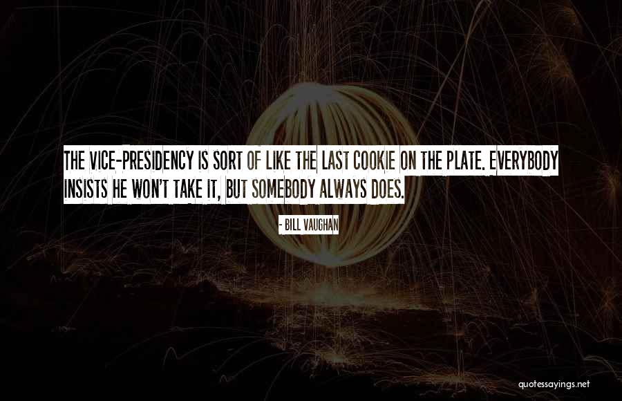 The Vice Presidency Quotes By Bill Vaughan The Vice Presidency Quotes By Bill Vaughan