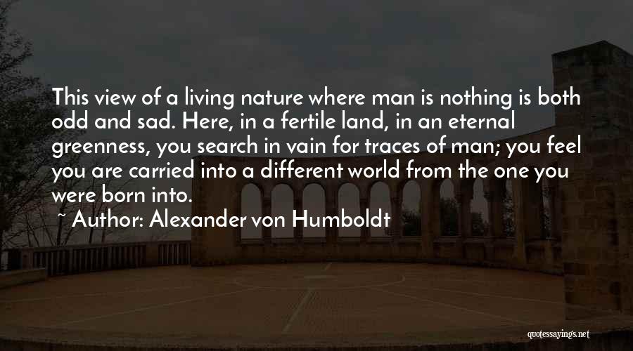 The View From Here Quotes By Alexander Von Humboldt