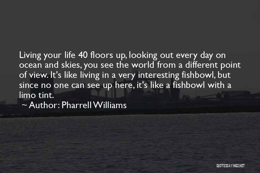 The View From Here Quotes By Pharrell Williams