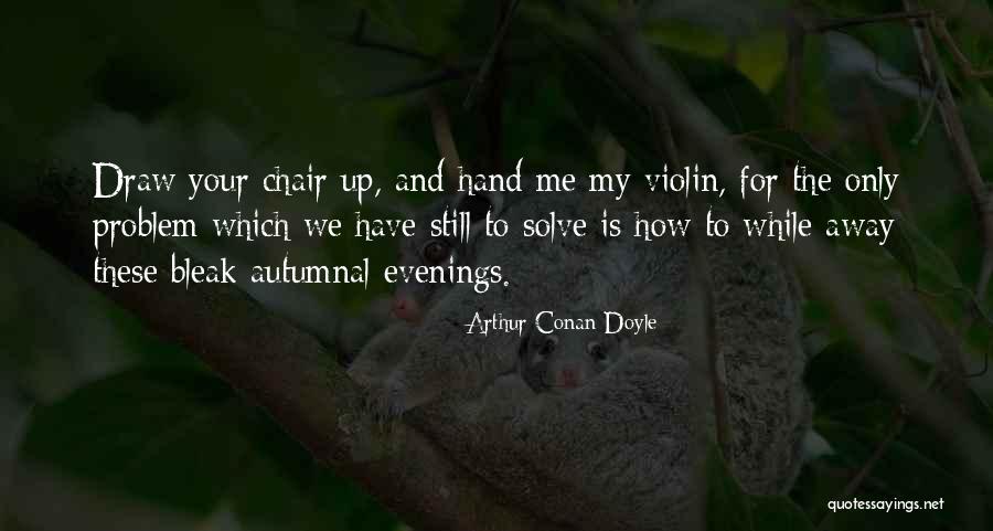 The Violin Quotes By Arthur Conan Doyle The Violin Quotes By Arthur Conan Doyle
