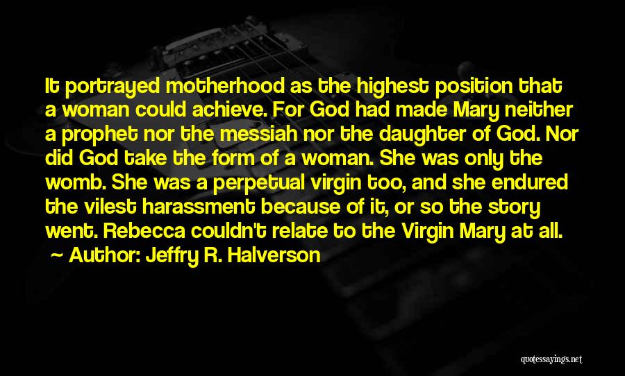 The Virgin Mary Quotes By Jeffry R. Halverson