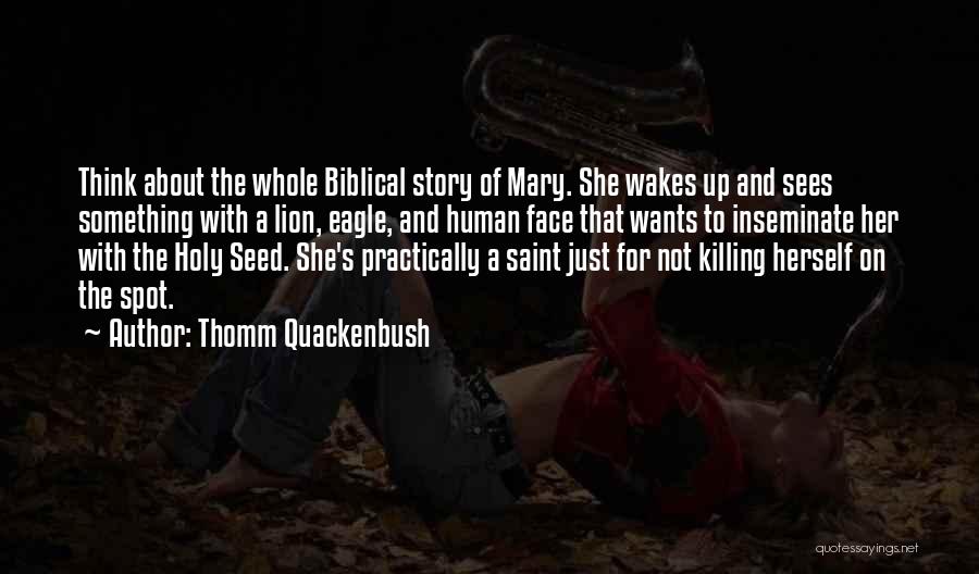 The Virgin Mary Quotes By Thomm Quackenbush