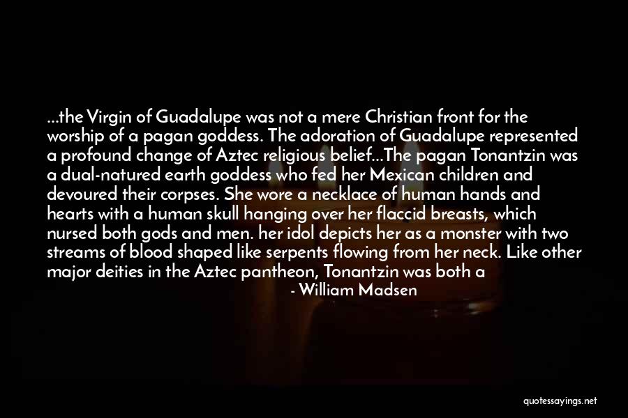 The Virgin Of Guadalupe Quotes By William Madsen