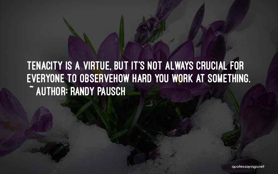 The Virtue Of Hard Work Quotes By Randy Pausch