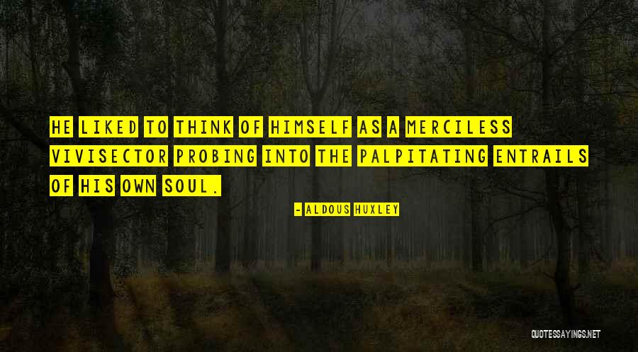 The Vivisector Quotes By Aldous Huxley The Vivisector Quotes By Aldous Huxley