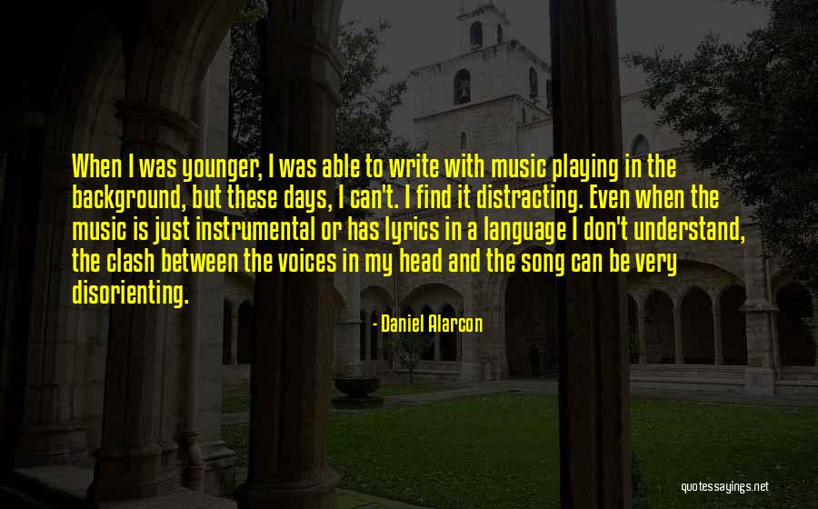 The Voices In My Head Quotes By Daniel Alarcon The Voices In My Head Quotes By Daniel Alarcon