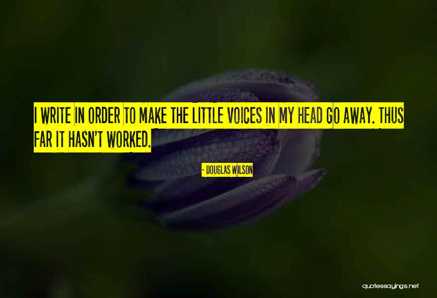 The Voices In My Head Quotes By Douglas Wilson The Voices In My Head Quotes By Douglas Wilson