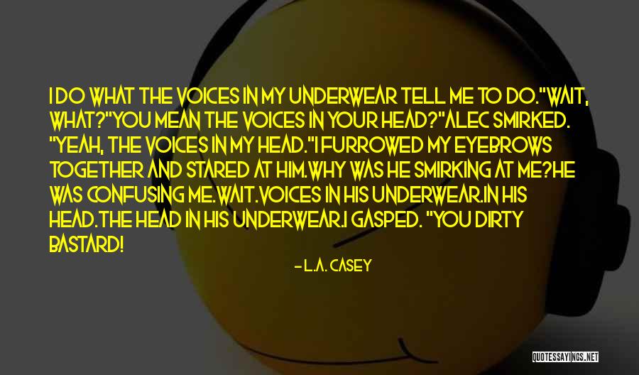 The Voices In My Head Quotes By L.A. Casey The Voices In My Head Quotes By L.A. Casey