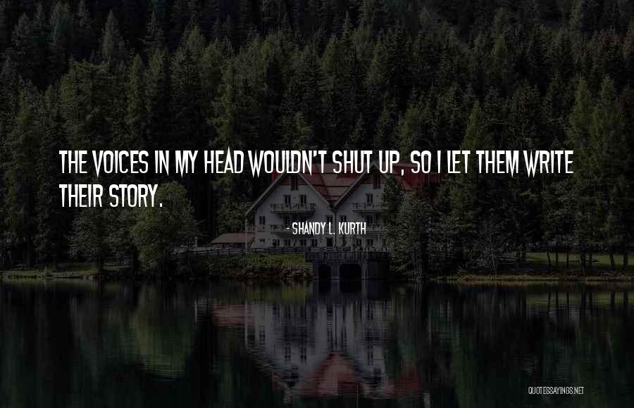 The Voices In My Head Quotes By Shandy L. Kurth The Voices In My Head Quotes By Shandy L. Kurth