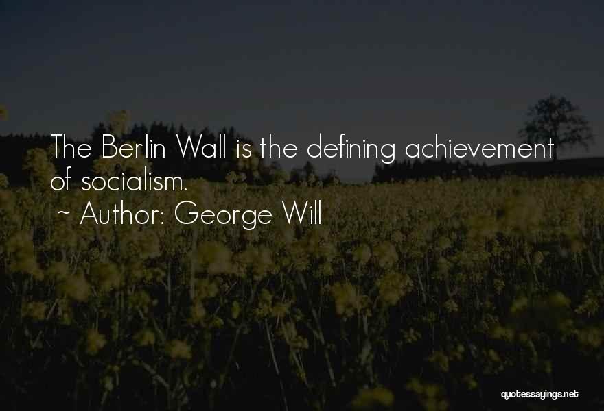 The Wall Of Berlin Quotes By George Will