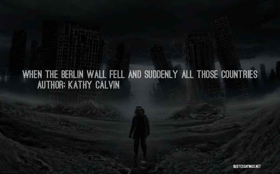 The Wall Of Berlin Quotes By Kathy Calvin
