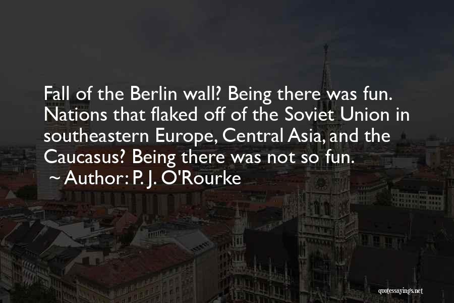 The Wall Of Berlin Quotes By P. J. O'Rourke
