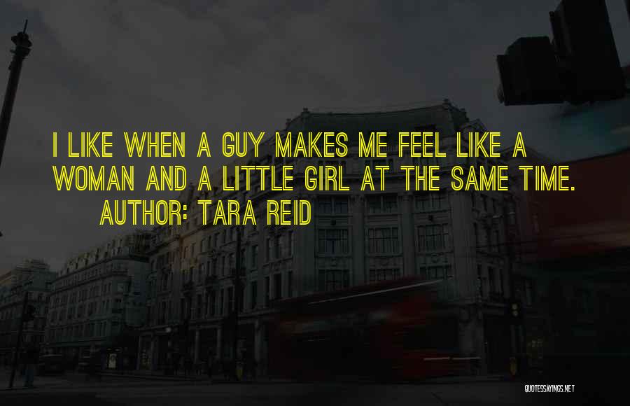 The Way A Girl Makes You Feel Quotes By Tara Reid