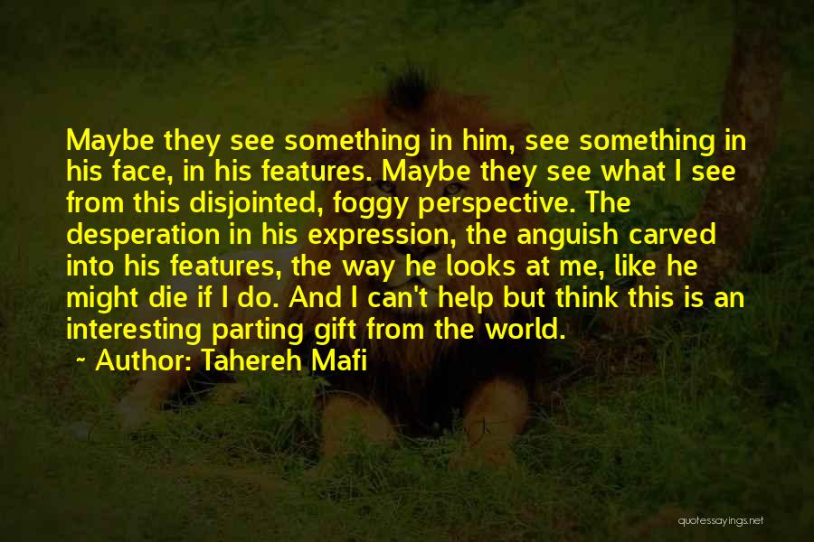 The Way He Looks At Me Quotes By Tahereh Mafi