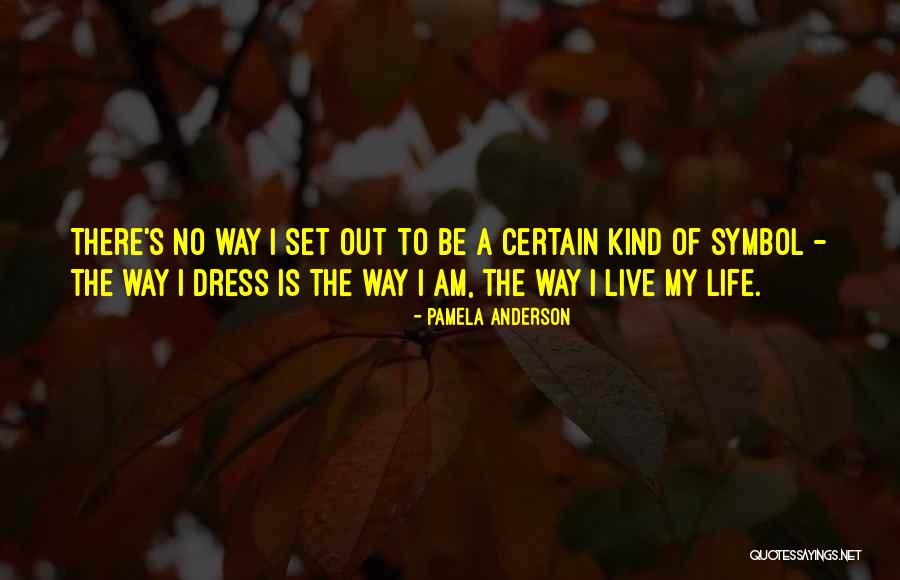 The Way I Am Quotes By Pamela Anderson The Way I Am Quotes By Pamela Anderson