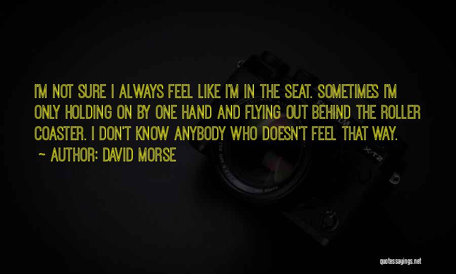 The Way I Feel Quotes By David Morse