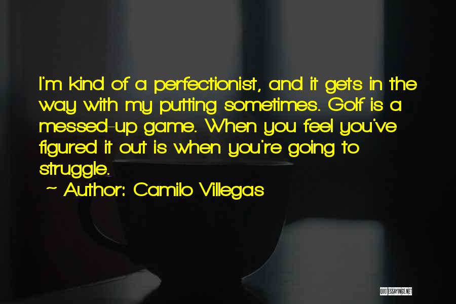 The Way I Feel When I'm With You Quotes By Camilo Villegas