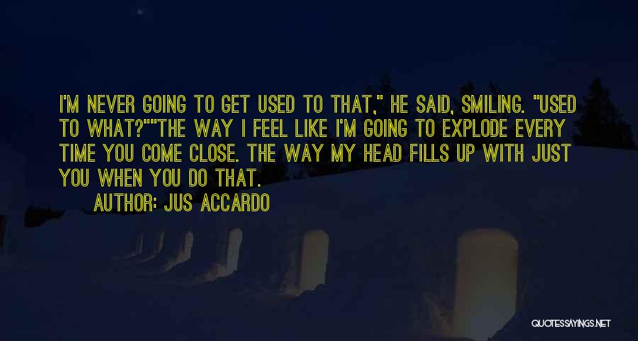 The Way I Feel When I'm With You Quotes By Jus Accardo