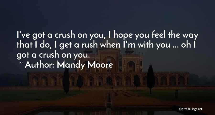 The Way I Feel When I'm With You Quotes By Mandy Moore