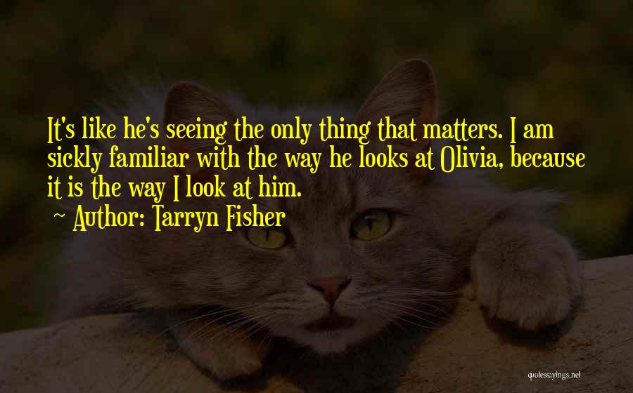 The Way I Look At Him Quotes By Tarryn Fisher