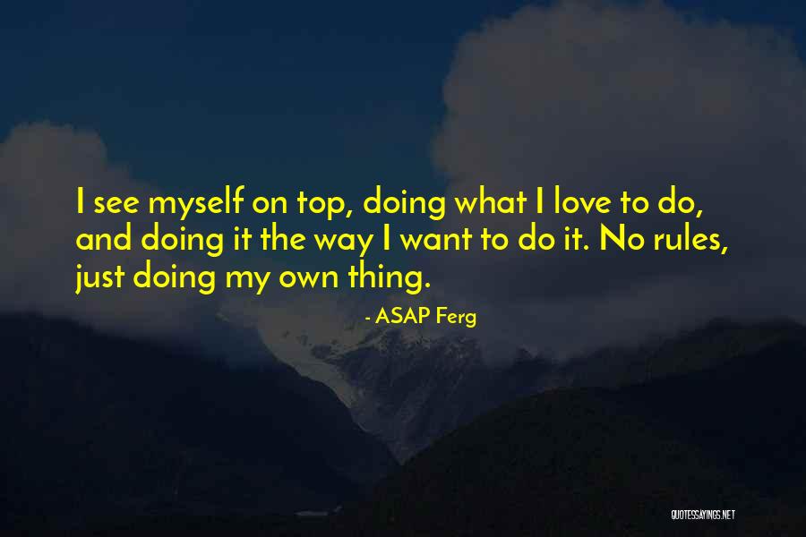 The Way I See Myself Quotes By ASAP Ferg The Way I See Myself Quotes By ASAP Ferg