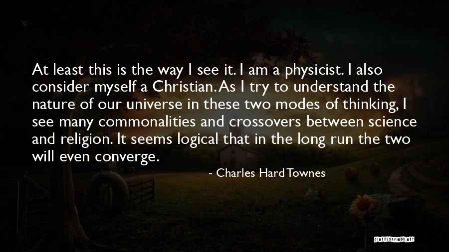 The Way I See Myself Quotes By Charles Hard Townes The Way I See Myself Quotes By Charles Hard Townes