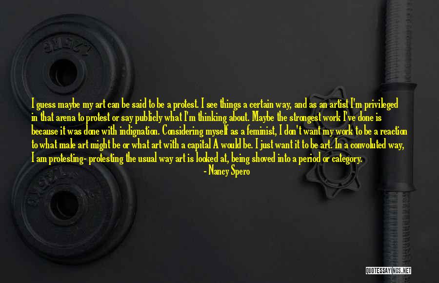 The Way I See Myself Quotes By Nancy Spero The Way I See Myself Quotes By Nancy Spero