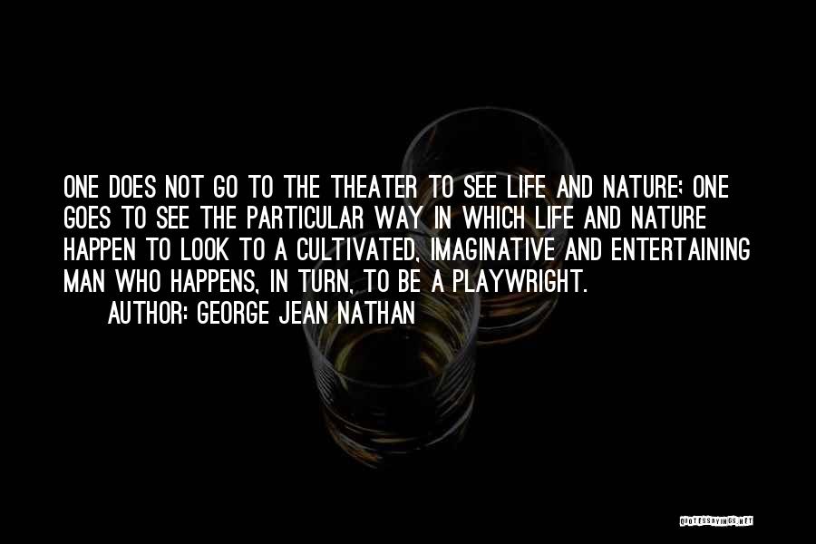 The Way Life Goes Quotes By George Jean Nathan