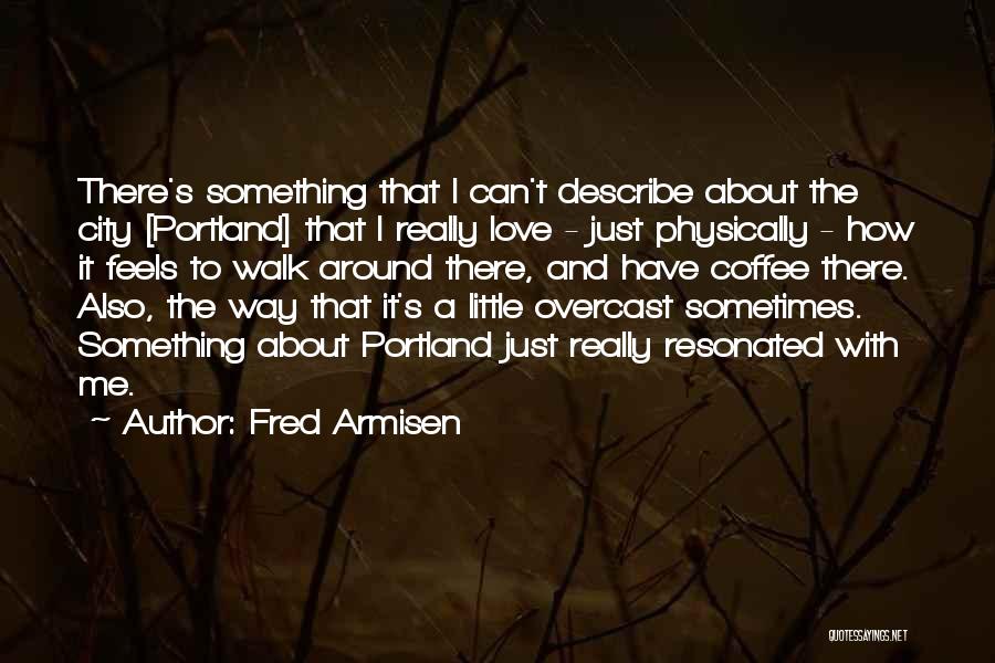 The Way Love Feels Quotes By Fred Armisen