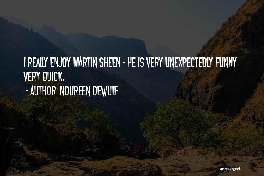 The Way Martin Sheen Quotes By Noureen DeWulf