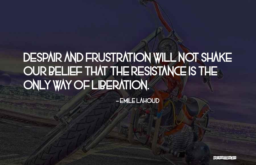 The Way Of Liberation Quotes By Emile Lahoud The Way Of Liberation Quotes By Emile Lahoud