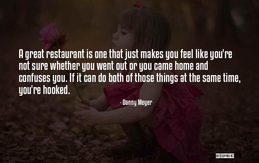 The Way She Makes Me Feel Quotes By Danny Meyer