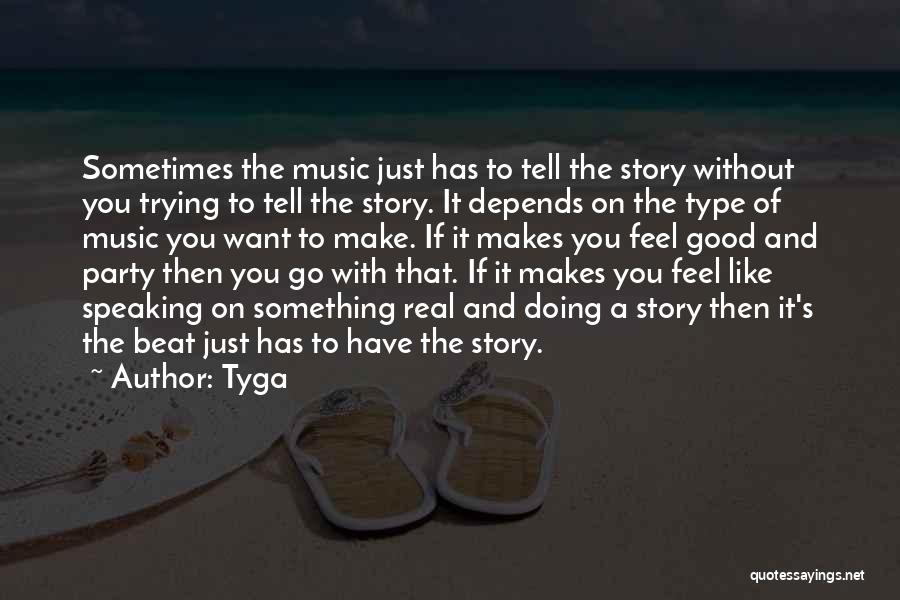 The Way She Makes Me Feel Quotes By Tyga