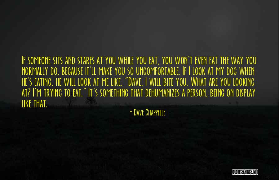 The Way Someone Looks At You Quotes By Dave Chappelle The Way Someone Looks At You Quotes By Dave Chappelle